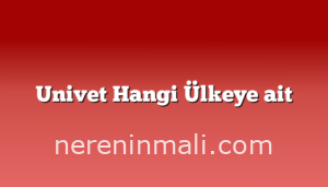 Univet Hangi Ülkeye ait