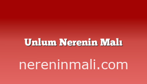 Unlum Nerenin Malı