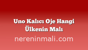 Uno Kalıcı Oje Hangi Ülkenin Malı