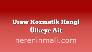 Uraw Kozmetik Hangi Ülkeye Ait