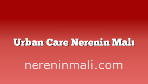 Urban Care Nerenin Malı