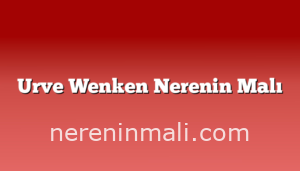 Urve Wenken Nerenin Malı