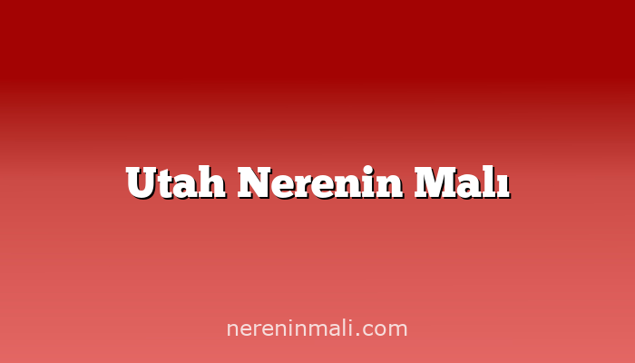 Utah Nerenin Malı