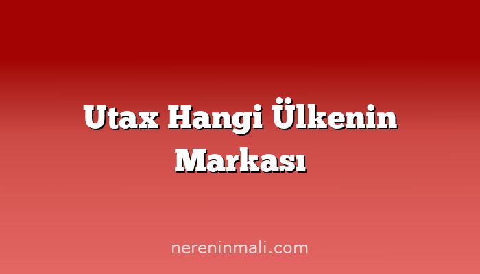 Utax Hangi Ülkenin Markası