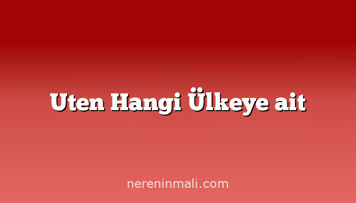 Uten Hangi Ülkeye ait