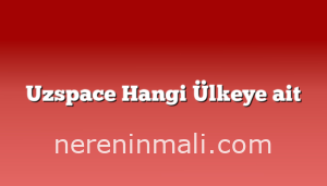 Uzspace Hangi Ülkeye ait