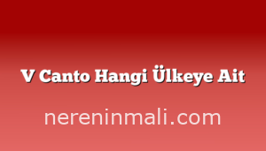 V Canto Hangi Ülkeye Ait