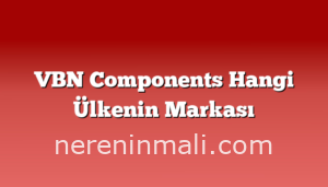 VBN Components Hangi Ülkenin Markası