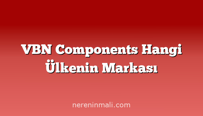 VBN Components Hangi Ülkenin Markası