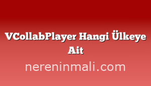 VCollabPlayer Hangi Ülkeye Ait