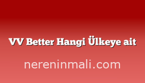 VV Better Hangi Ülkeye ait