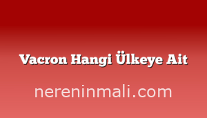 Vacron Hangi Ülkeye Ait