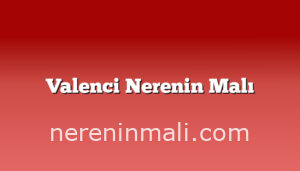 Valenci Nerenin Malı