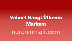 Valmet Hangi Ülkenin Markası