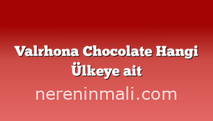 Valrhona Chocolate Hangi Ülkeye ait