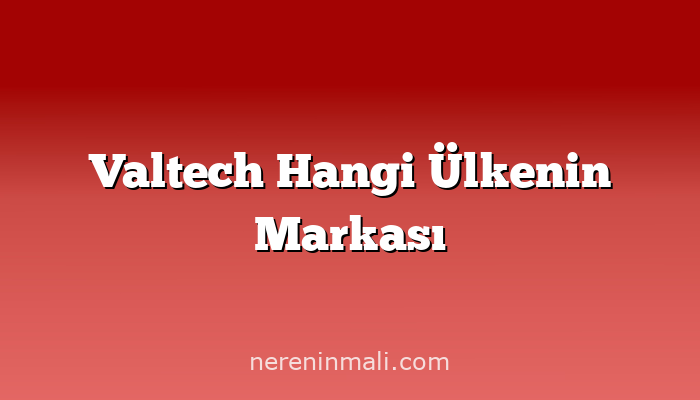 Valtech Hangi Ülkenin Markası