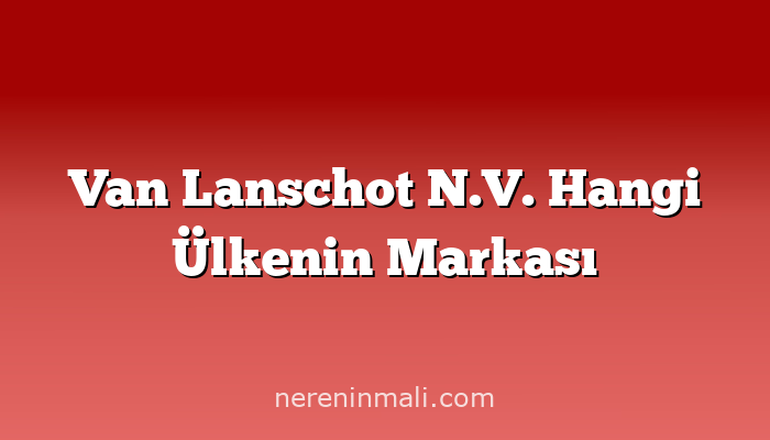 Van Lanschot N.V. Hangi Ülkenin Markası