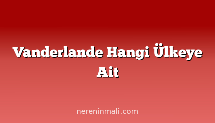 Vanderlande Hangi Ülkeye Ait