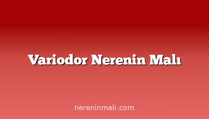 Variodor Nerenin Malı