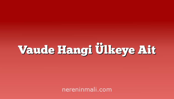 Vaude Hangi Ülkeye Ait