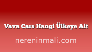 Vava Cars Hangi Ülkeye Ait