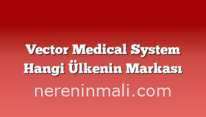 Vector Medical System Hangi Ülkenin Markası