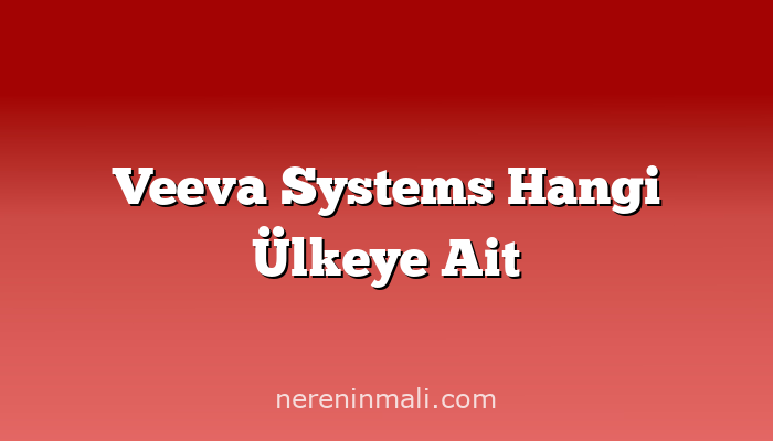 Veeva Systems Hangi Ülkeye Ait