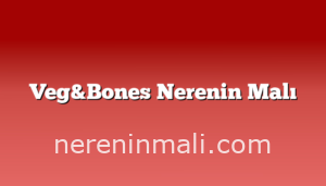 Veg&Bones Nerenin Malı