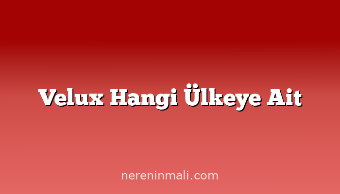 Velux Hangi Ülkeye Ait