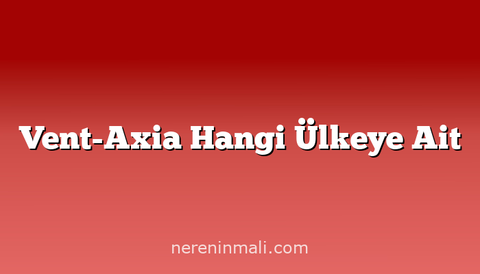 Vent-Axia Hangi Ülkeye Ait