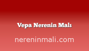 Vepa Nerenin Malı