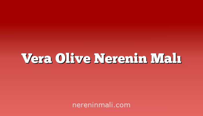 Vera Olive Nerenin Malı