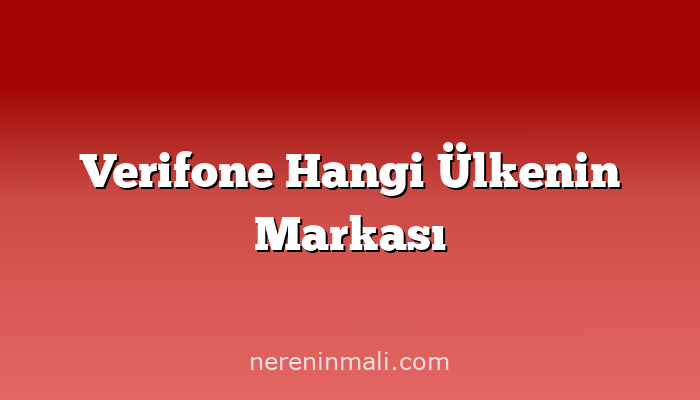 Verifone Hangi Ülkenin Markası