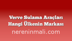 Verve Sulama Araçları Hangi Ülkenin Markası