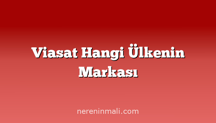 Viasat Hangi Ülkenin Markası