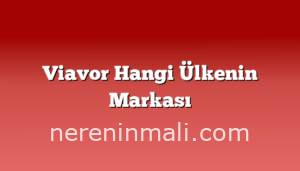 Viavor Hangi Ülkenin Markası