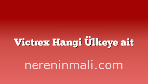 Victrex Hangi Ülkeye ait