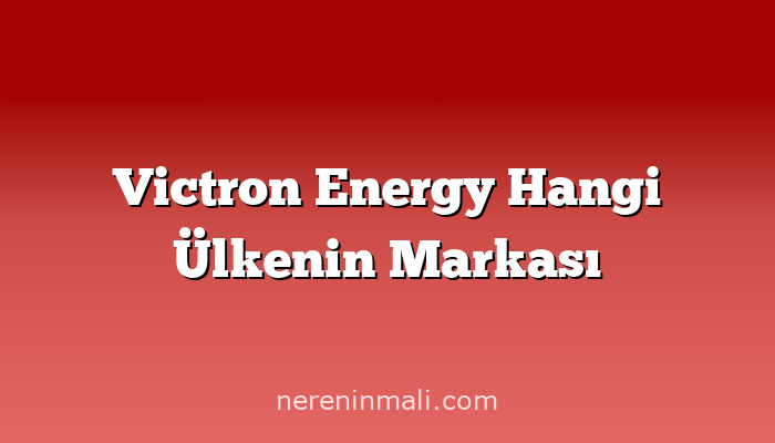 Victron Energy Hangi Ülkenin Markası