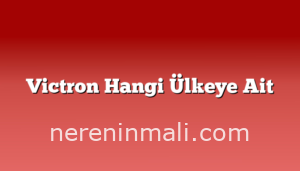 Victron Hangi Ülkeye Ait