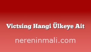 Victsing Hangi Ülkeye Ait