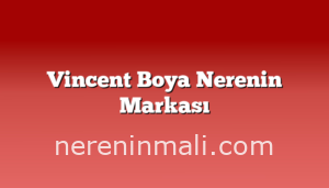 Vincent Boya Nerenin Markası