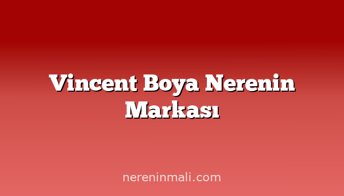 Vincent Boya Nerenin Markası