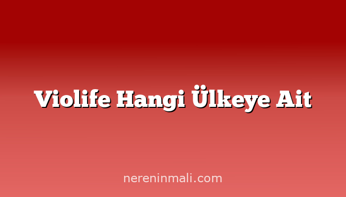 Violife Hangi Ülkeye Ait