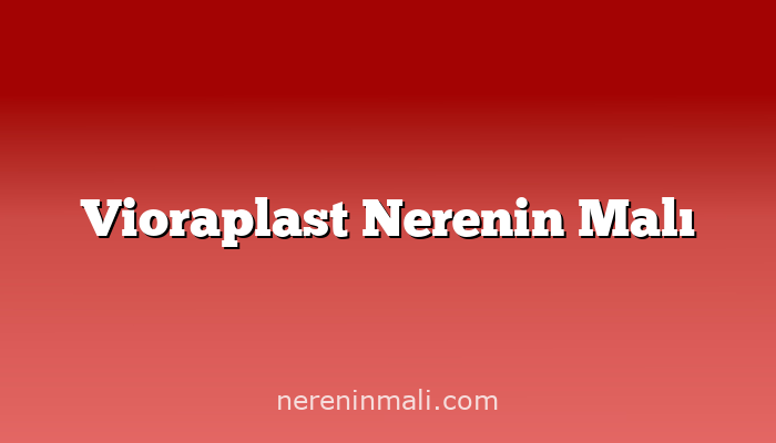 Vioraplast Nerenin Malı