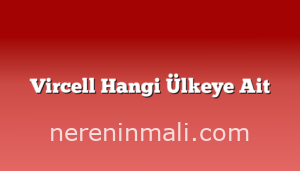 Vircell Hangi Ülkeye Ait