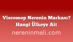 Viscomop Nerenin Markası? Hangi Ülkeye Ait