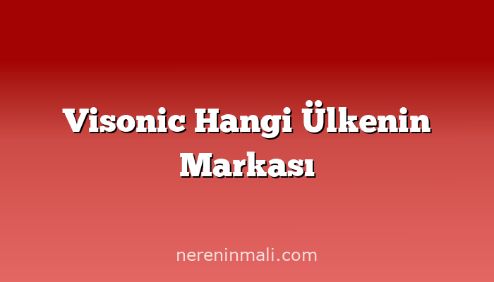 Visonic Hangi Ülkenin Markası