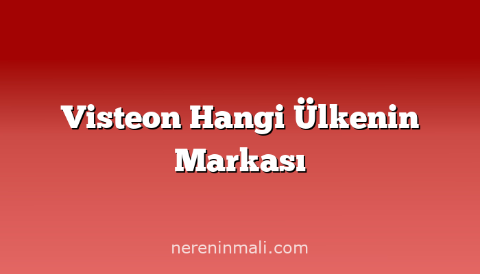 Visteon Hangi Ülkenin Markası