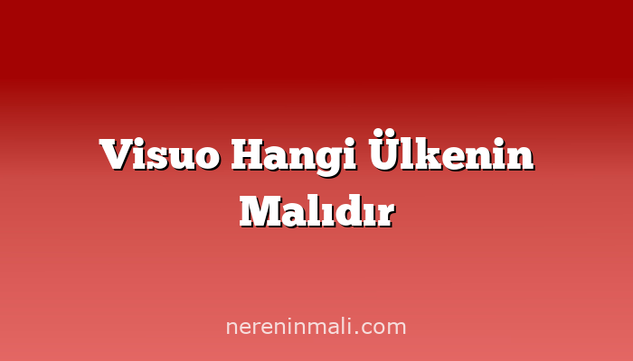 Visuo Hangi Ülkenin Malıdır