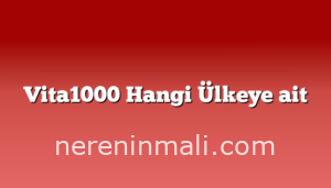 Vita1000 Hangi Ülkeye ait